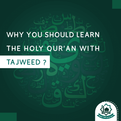 Why You Should Learn The Holy Qur’an with Tajweed