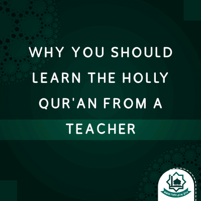 Why You Should Learn The Holly Quran from A Teacher